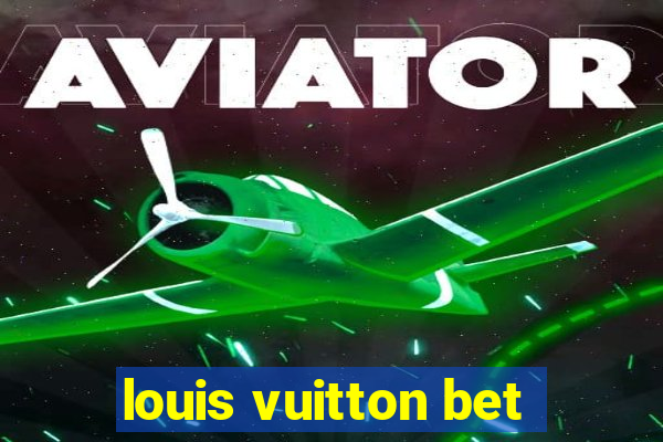 louis vuitton bet